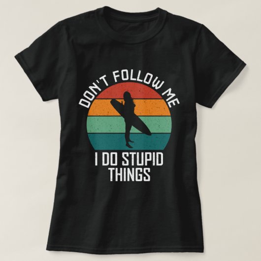 Volg Me Niet, Ik Doe Domme Dingen Surfing Liefhebb T-shirt (Design voorkant)
