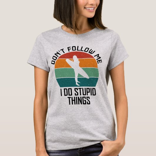 Volg me niet ik doe domme dingen surfliefhebbers t-shirt (Voorkant)