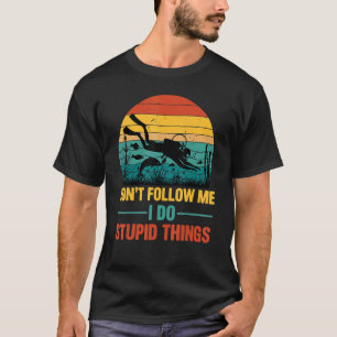 Volg me niet, ik doe stomme dingen die scuba duike t-shirt