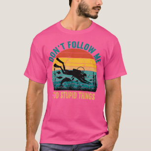 Volg me niet Ik doe stomme dingen duiken T-shirt