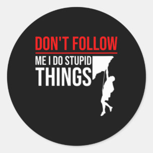 Volg Me Niet, Ik Doe Stomme Dingen Funny Climber R Ronde Sticker