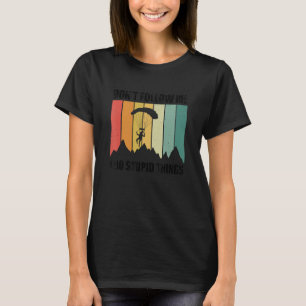 Volg Me Niet Ik Doe Stomme Dingen Parachute Paragl T-shirt