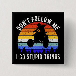 Volg Me Niet, Ik Doe Stomme Dingen - Quad ATV I Vierkante Button 5,1 Cm