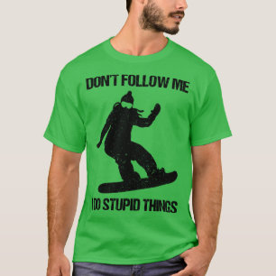 Volg me niet Ik Doe Stomme Dingen Snowboard X T-shirt