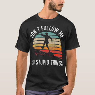 Volg me niet Ik doe stomme dingen Trail Running VI T-shirt