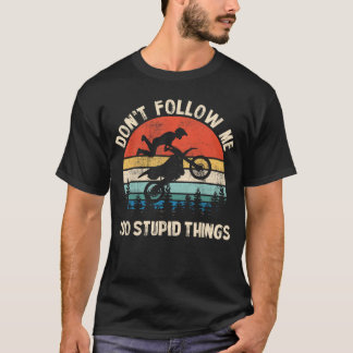 Volg Me Niet Ik Doe Stomme Dingen Vintage Dirt Bik T-shirt