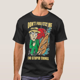 Volg Me Niet Ik Doe Stomme Dingen Visser Humor T-shirt