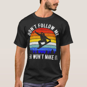 Volg me niet Je maakt het niet Snowboard III T-shirt