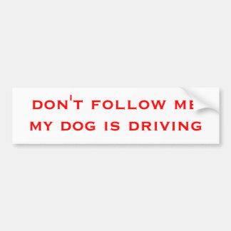 volg me niet, mijn hond rijdt bumpersticker