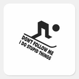 Volg me niet om domme dingen te doen skiën vierkante sticker