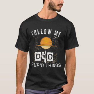 Volg mij om domme dingen te doen t-shirt