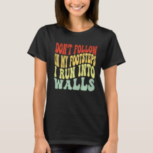 Volg mijn voetstappen niet in de mannen van de mur t-shirt