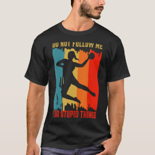 Volg niet dat ik domme handbalspelers doe en t-shirt