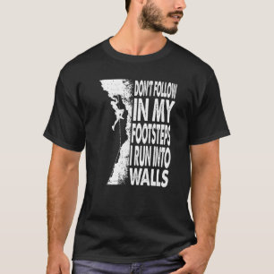 Volg niet in mijn voetstappen Ik ren klimmen Bould T-shirt