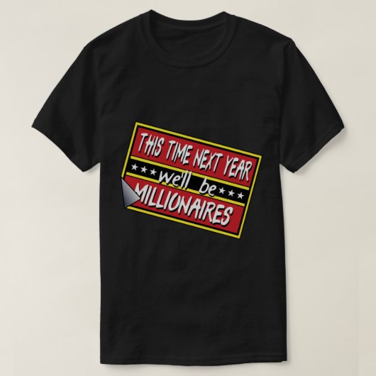Volgend jaar zullen we Millionair zijn T-shirt (Design voorkant)