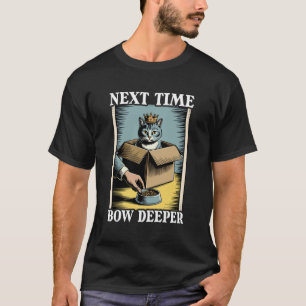 Volgende Keer Buig Dieper Kat In Doos Voedsel Kom T-shirt