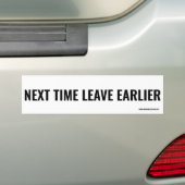 Volgende keer eerder vertrekken. bumpersticker (Op auto)
