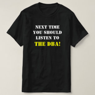 "VOLGENDE KEER MOET U NAAR DBA LUISTEREN!" T-SHIRT