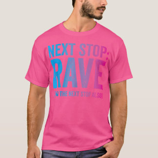 Volgende stop Rave Raver EDM Grappig Trippy Quote T-shirt