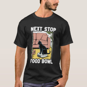 Volgende Stop Voedsel Kom Cat Robot Stofzuiger Kat T-shirt