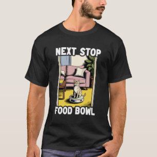Volgende Stop Voedselkom Kat Op Robot Stofzuiger F T-shirt