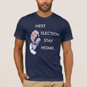 Volgende Verkiezingsblijf thuis! T-shirt (Voorkant)