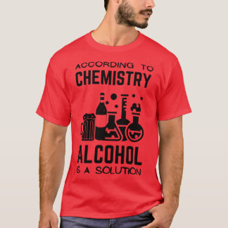 Volgens chemie is alcohol een oplossing t-shirt