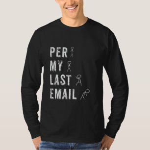 Volgens mijn laatste e-mail Grappig werk van thuis T-shirt