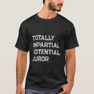 Volkomen onpartijdige potentiële gezworene t-shirt