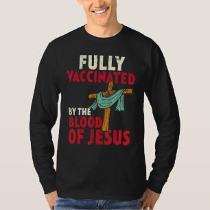 volledig gevaccineerd door bloed van Jezus Christe T-shirt