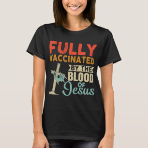 Volledig gevaccineerd door het bloed van God Chris T-shirt