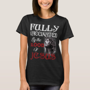 Volledig gevaccineerd door het bloed van Jezus Chr T-shirt