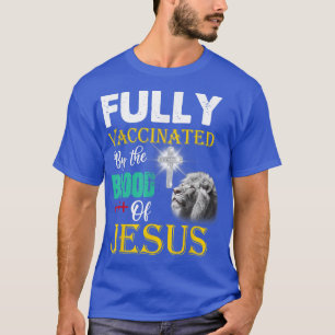 volledig gevaccineerd door het bloed van Jezus Chr T-shirt