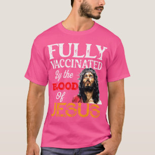 Volledig gevaccineerd door het bloed van Jezus Chr T-shirt