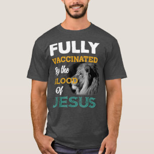 Volledig gevaccineerd door het bloed van Jezus T-S T-shirt