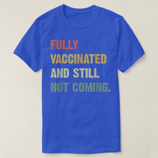 Volledig gevaccineerd en toch niet komen Funny Sar T-shirt (Design voorkant)