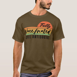 Volledig gevaccineerd, nog steeds asociaal 8 t-shirt