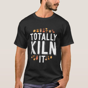Volledig Kiln It Grappige Aardewerk Gift Keramiek T-shirt