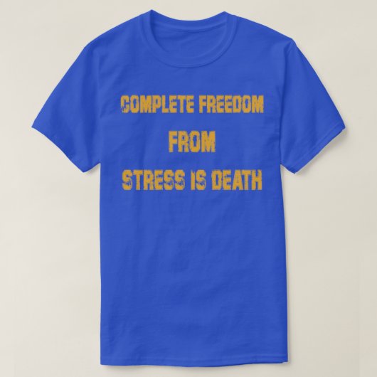 volledige vrijheid van stress is doodMotivatie T-shirt (Design voorkant)