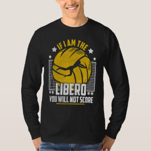 Volleybal Als ik de Libero ben, zul je geen 2 scor T-shirt