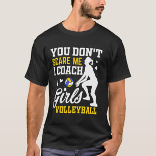 Volleybal Coach Spelers Je Maakt Me Niet Bang T-shirt