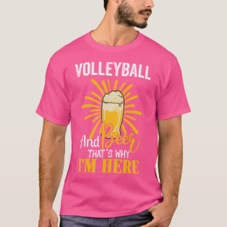Volleybal en bier daarom ben ik hier volleybal t-shirt