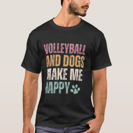 Volleybal en honden maken me vrolijk t-shirt