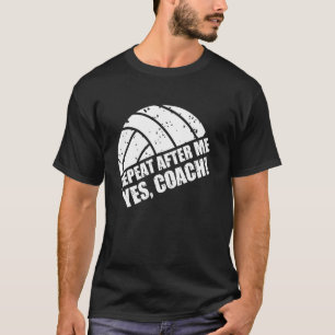 Volleybal Hoofdcoach Kleding Herhaal Na Mij Ja T-shirt