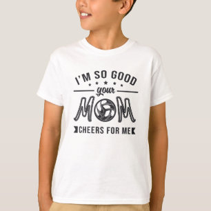 Volleybal Ik ben zo goed je moeder juicht speler t T-shirt