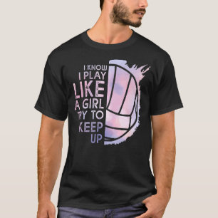 Volleybal ik weet dat ik speel als een meisje dat t-shirt