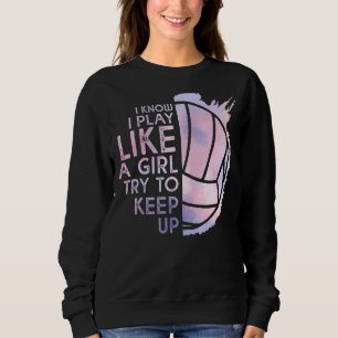 Volleybal ik weet dat ik speel als een meisje dat  trui