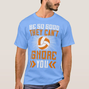 Volleybal wees goed ze kunnen je niet negeren t-shirt