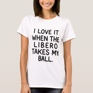 Volleybal Witte Leugen Libero Neemt Mijn Bal T-shirt