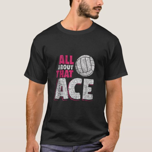 Volleyball Apparel and Gifts All About That Ace Ta T-shirt (Voorkant)
